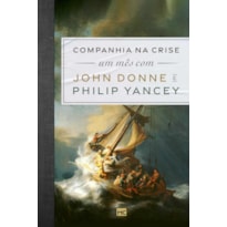 COMPANHIA NA CRISE: UM MÊS COM JOHN DONNE E PHILIP YANCEY