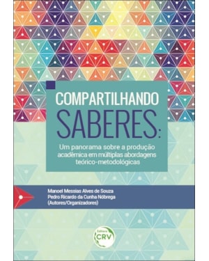 COMPARTILHANDO SABERES: UM PANORAMA SOBRE A PRODUÇÃO ACADÊMICA EM MÚLTIPLAS ABORDAGENS TEÓRICO-METODOLÓGICAS
