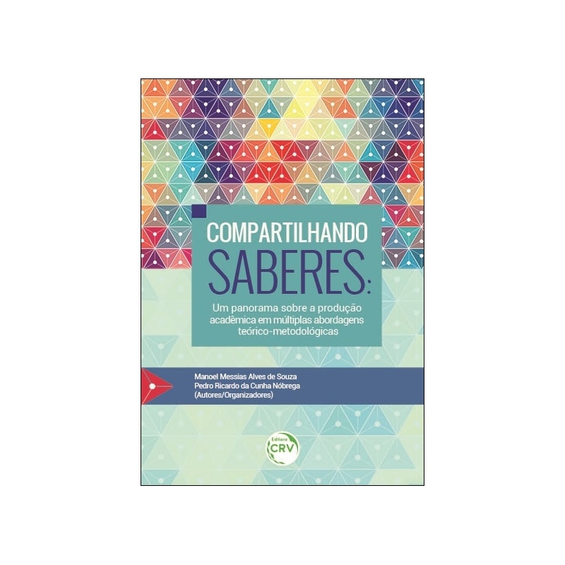COMPARTILHANDO SABERES: UM PANORAMA SOBRE A PRODUÇÃO ACADÊMICA EM MÚLTIPLAS ABORDAGENS TEÓRICO-METODOLÓGICAS