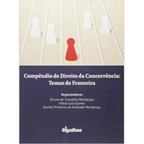 COMPÊNDIO DE DIREITO DA CONCORRÊNCIA: TEMAS DE FRONTEIRA - OBRA COLETIVA