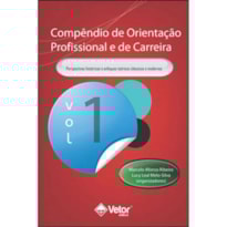COMPENDIO DE ORIENTACAO PROFISSIONAL E DE CARREIRA VOL.1 - PERSPECTIVAS HISTÓRICAS E ENFOQUES TEÓRICOS