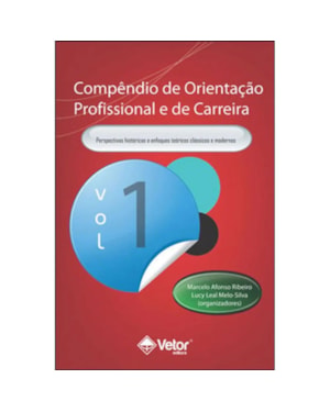 COMPENDIO DE ORIENTACAO PROFISSIONAL E DE CARREIRA VOL.1 - PERSPECTIVAS HISTÓRICAS E ENFOQUES TEÓRICOS