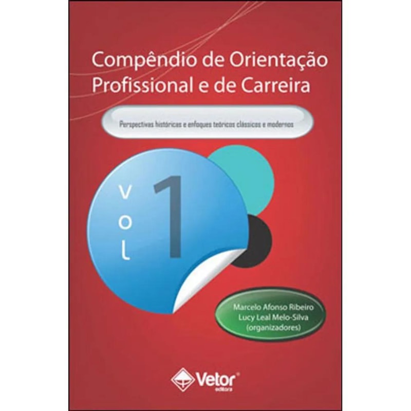 COMPENDIO DE ORIENTACAO PROFISSIONAL E DE CARREIRA VOL.1 - PERSPECTIVAS HISTÓRICAS E ENFOQUES TEÓRICOS