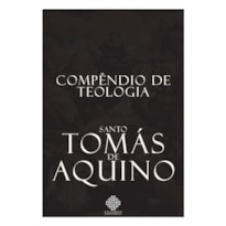 COMPÊNDIO DE TEOLOGIA DE SANTO TOMÁS DE AQUINO