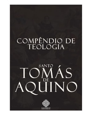 COMPÊNDIO DE TEOLOGIA DE SANTO TOMÁS DE AQUINO