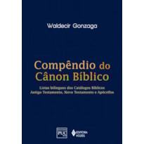COMPÊNDIO DO CANON BÍBLICO: LISTAS BILINGUES DOS CATÁLOGOS BÍBLICOS: ANTIGO TESTAMENTO, NOVO TESTAMENTO E APÓCRIFOS