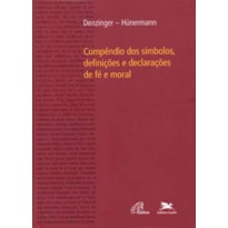 COMPÊNDIO DOS SÍMBOLOS, DEFINIÇÕES E DECLARAÇÕES DE FÉ E MORAL