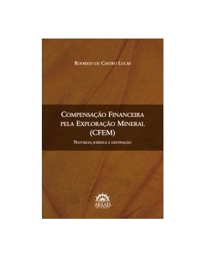 Compensação Financeira pela Exploração Mineral (CFEM): natureza jurídica e destinação