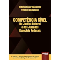 COMPETÊNCIA CÍVEL DA JUSTIÇA FEDERAL E DOS JUIZADOS ESPECIAIS FEDERAIS