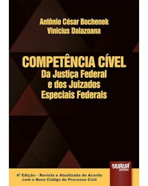 COMPETÊNCIA CÍVEL DA JUSTIÇA FEDERAL E DOS JUIZADOS ESPECIAIS FEDERAIS