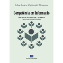 COMPETÊNCIA EM INFORMAÇÃO - COMO BUSCAR, AVALIAR E USAR A INFORMAÇÃO PARA ATINGIR A COMPETITIVIDADE