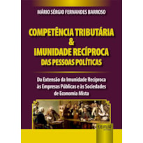 COMPETÊNCIA TRIBUTÁRIA & IMUNIDADE RECÍPROCA DAS PESSOAS POLÍTICAS - DA EXTENSÃO DA IMUNIDADE RECÍPROCA ÀS EMPRESAS PÚBLICAS E ÀS SOCIEDADES DE ECONOMIA MISTA