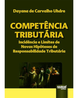 COMPETÊNCIA TRIBUTÁRIA - INCIDÊNCIA E LIMITES DE NOVAS HIPÓTESES DE RESPONSABILIDADE TRIBUTÁRIA