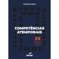 COMPETÊNCIAS ATEMPORAIS: 35 LIÇÕES PARA O DESENVOLVIMENTO PESSOAL E PROFISSIONAL