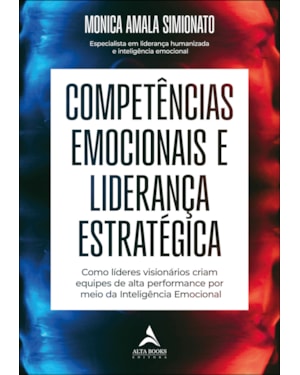 Competências emocionais e liderança estratégica: como líderes visionários criam equipes de alta performance por meio da inteligência emocional