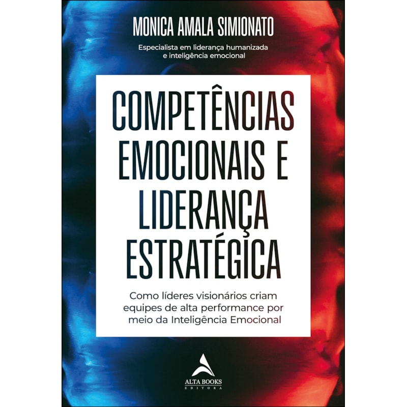 Competências emocionais e liderança estratégica: como líderes visionários criam equipes de alta performance por meio da inteligência emocional