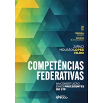 COMPETÊNCIAS FEDERATIVAS - NA CONSTITUIÇÃO E NOS PRECEDENTES DO STF - 3ª ED - 2024