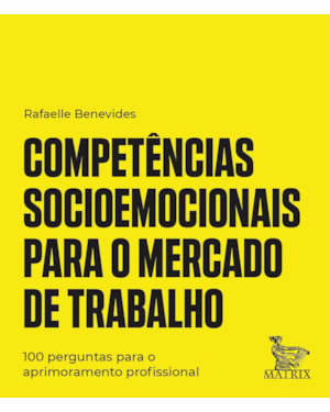 COMPETÊNCIAS SOCIOEMOCIONAIS PARA O MERCADO DE TRABALHO: 100 PERGUNTAS PARA O APRIMORAMENTO PROFISSIONAL