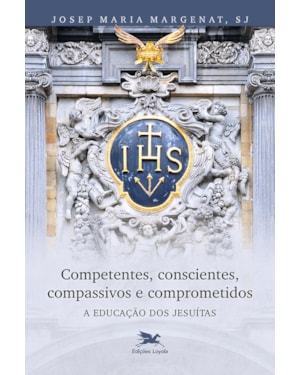 COMPETENTES, CONSCIENTES, COMPASSIVOS E COMPROMETIDOS: A EDUCAÇÃO DOS JESUÍTAS