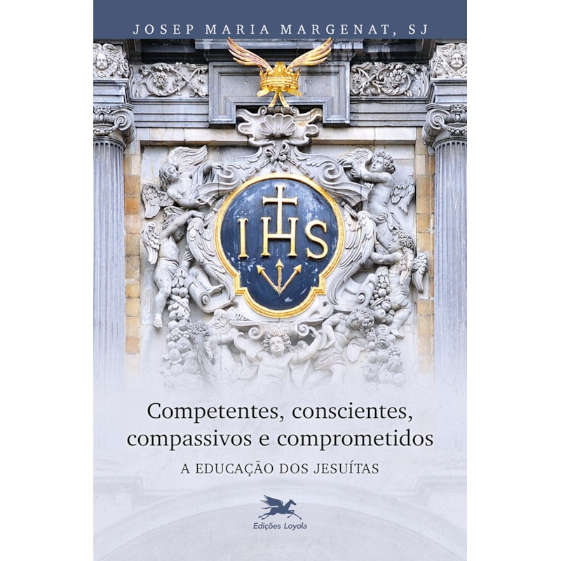 COMPETENTES, CONSCIENTES, COMPASSIVOS E COMPROMETIDOS: A EDUCAÇÃO DOS JESUÍTAS
