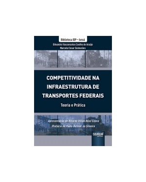 COMPETITIVIDADE NA INFRAESTRUTURA DE TRANSPORTES FEDERAIS - TEORIA E PRÁTICA - BIBLIOTECA IDP - JURUÁ