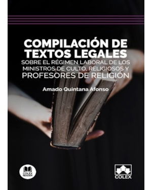 COMPILACIÓN DE TEXTOS LEGALES SOBRE EL RÉGIMEN LABORAL DE LOS MINISTROS DE CULTO, RELIGIOSOS Y PROFESORES DE RELIGIÓN