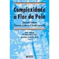 COMPLEXIDADE A FLOR DA PELE - ENSAIOS SOBRE CIENCIA...