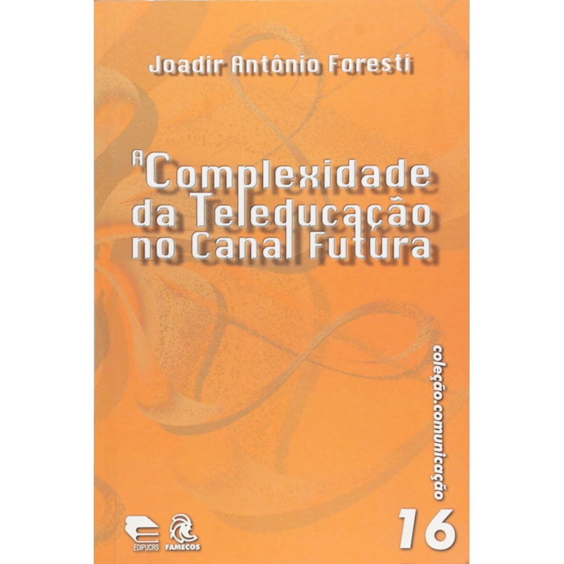 COMPLEXIDADE DA TELEDUCACAO NO CANAL FUTURA, A