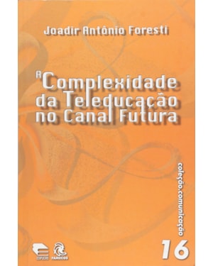 COMPLEXIDADE DA TELEDUCACAO NO CANAL FUTURA, A