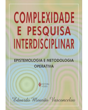 COMPLEXIDADE E PESQUISA INTERDISCIPLINAR - EPISTEMOLOGIA E METODOLOGIA OPERATIVA