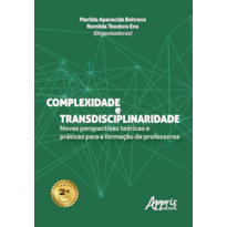 COMPLEXIDADE E TRANSDISCIPLINARIDADE: NOVAS PERSPECTIVAS TEÓRICAS E PRÁTICAS PARA A FORMAÇÃO DE PROFESSORES