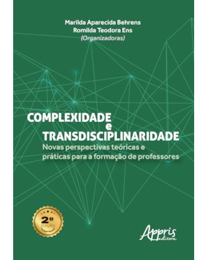 COMPLEXIDADE E TRANSDISCIPLINARIDADE: NOVAS PERSPECTIVAS TEÓRICAS E PRÁTICAS PARA A FORMAÇÃO DE PROFESSORES