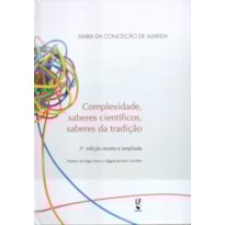 COMPLEXIDADE, SABERES CIENTÍFICOS, SABERES DA TRADIÇÃO - CAPA DURA