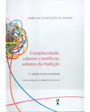 COMPLEXIDADE, SABERES CIENTÍFICOS, SABERES DA TRADIÇÃO - CAPA DURA