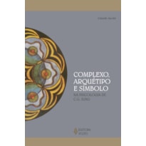 COMPLEXO, ARQUÉTIPO E SÍMBOLO: NA PSICOLOGIA DE C. G. JUNG