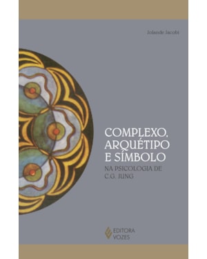 COMPLEXO, ARQUÉTIPO E SÍMBOLO: NA PSICOLOGIA DE C. G. JUNG