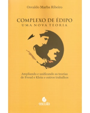 Complexo de Édipo - Uma nova teoria: ampliando e unificando as teorias de Freud e Klein e outros trabalhos