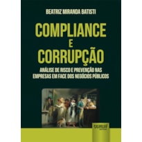 COMPLIANCE E CORRUPÇÃO - ANÁLISE DE RISCO E PREVENÇÃO NAS EMPRESAS EM FACE DOS NEGÓCIOS PÚBLICOS