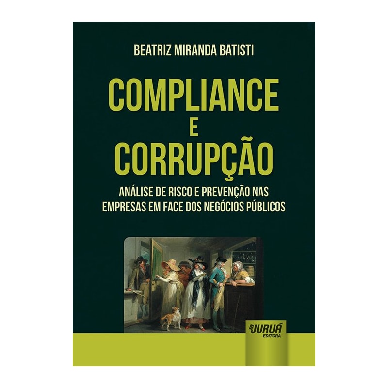 COMPLIANCE E CORRUPÇÃO - ANÁLISE DE RISCO E PREVENÇÃO NAS EMPRESAS EM FACE DOS NEGÓCIOS PÚBLICOS