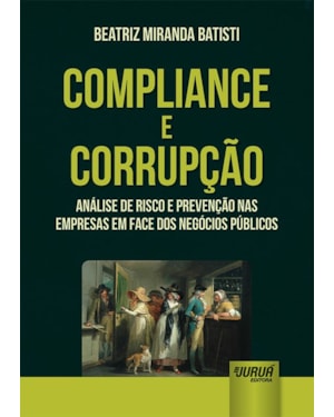 COMPLIANCE E CORRUPÇÃO - ANÁLISE DE RISCO E PREVENÇÃO NAS EMPRESAS EM FACE DOS NEGÓCIOS PÚBLICOS