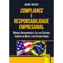 COMPLIANCE E RESPONSABILIDADE EMPRESARIAL - MEDIDAS ANTICORRUPÇÃO À LUZ DOS SISTEMAS JURÍDICOS DO BRASIL E DOS ESTADOS UNIDOS