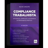 COMPLIANCE TRABALHISTA: UM MANUAL COMPLETO, ILUSTRADO E EXTREMAMENTE PRÁTICO 4° EDIÇÃO