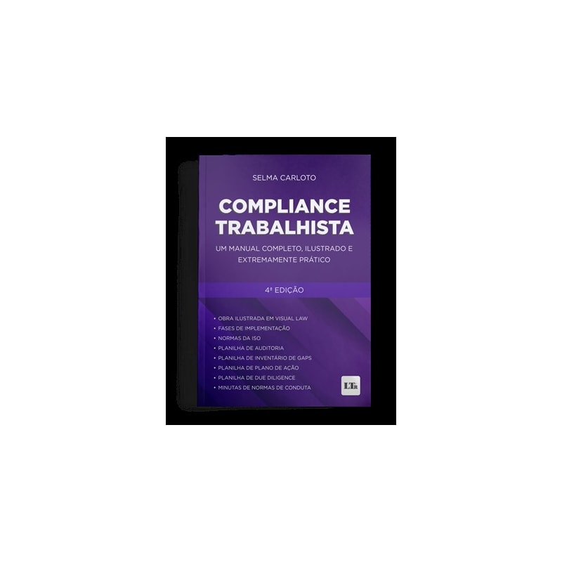 COMPLIANCE TRABALHISTA: UM MANUAL COMPLETO, ILUSTRADO E EXTREMAMENTE PRÁTICO 4° EDIÇÃO