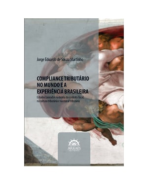 Compliance tributário no mundo e a experiência brasileira: estudos baseados na teoria do contrato fiscal, na cultura tributária e na moral tributária