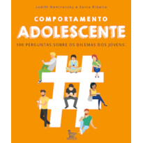 COMPORTAMENTO ADOLESCENTE: 100 PERGUNTAS SOBRE OS DILEMAS DOS JOVENS