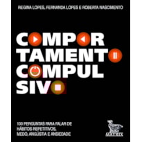 COMPORTAMENTO COMPULSIVO: 100 PERGUNTAS PARA FALAR DE HÁBITOS REPETITIVOS, MEDO, ANGUSTIA E ANSIEDADE.