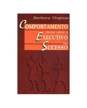 COMPORTAMENTO - DICAS PARA O EXECUTIVO TER SUCESSO - 1ª