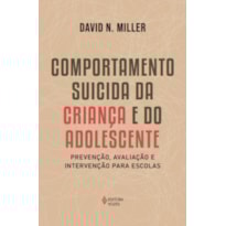 COMPORTAMENTO SUICIDA DA CRIANÇA E DO ADOLESCENTE: PREVENÇÃO, AVALIAÇÃO E INTERVENÇÃO PARA ESCOLAS