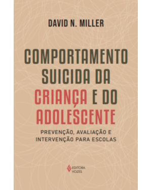 COMPORTAMENTO SUICIDA DA CRIANÇA E DO ADOLESCENTE: PREVENÇÃO, AVALIAÇÃO E INTERVENÇÃO PARA ESCOLAS