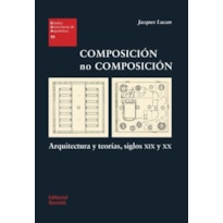 Composición no composición: arquitectura y teorías, siglos xix y xx